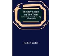 The Boy Scouts On The Trail; Or, Scouting Through The Big Game Country