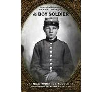 The Boy Soldier: Edwin Jemison And The Story Behind The Most Remarkable Portrait Of The Civil War