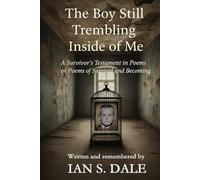 The Boy Still Trembling Inside of Me: A Poetry Collection of Survival, Healing, and the Light That Refused to Go Out