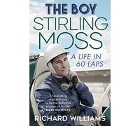 The Boy : Stirling Moss : A Life in 60 Laps, Williams, Richard, IS