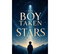 The Boy Taken By Stars: A Lifetime Of Abductions, Trials And Fugitives