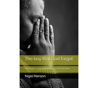 The boy that God forgot: A one act play script by Nigel Manson for 1 M 1F and 1 either