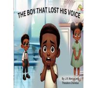 The Boy That Lost His Voice: Written by J. R. Marcus and Theodora Cherelus