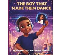 The Boy That Made Them Dance: An Inspiring Children’s Story About Music, Confidence, and Following Your Dreams