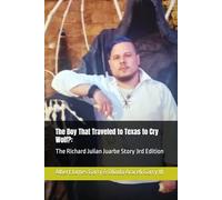 The Boy That Traveled to Texas to Cry Wolf?: The Richard Julian Juarbe Story 3rd Edition