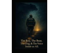 The Boy, The Bear, The Dog, and the Voice inside us All: A story about finding your way back to yourself.