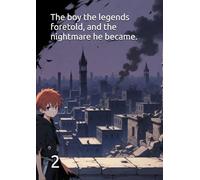 The boy the legends foretold, and the nightmare he became.