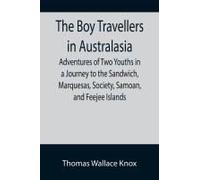 The Boy Travellers In Australasia; Adventures Of Two Youths In A Journey To The Sandwich, Marquesas, Society, Samoan, And Feejee Islands