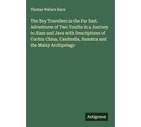 The Boy Travellers in the Far East. Adventures of Two Youths in a Journey to Siam and Java with Descriptions of Cochin China, Cambodia, Sumatra and the Malay Archipelago