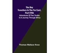 The Boy Travellers In The Far East, Part Fifth; Adventures Of Two Youths In A Journey Through Africa