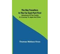 The Boy Travellers In The Far East Part First; Adventures Of Two Youths In A Journey To Japan And China