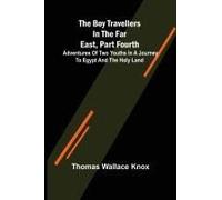 The Boy Travellers In The Far East, Part Fourth; Adventures Of Two Youths In A Journey To Egypt And The Holy Land