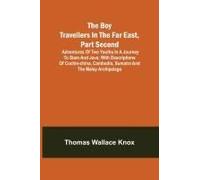 The Boy Travellers In The Far East, Part Second; Adventures Of Two Youths In A Journey To Siam And Java; With Descriptions Of Cochin-China, Cambodia, Sumatra And The Malay Archipelago