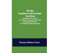 The Boy Travellers In The Far East, Part Third; Adventures Of Two Youths In A Journey To Ceylon And India; With Descriptions Of Borneo, The Philippine Islands And Burmah