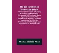 The Boy Travellers In The Russian Empire; Adventures Of Two Youths In A Journey In European And Asiatic Russia, With Accounts Of A Tour Across Siberia, Voyages On The Amoor, Volga, And Other Rivers, A