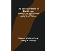 The Boy Travellers On The Congo; Adventures Of Two Youths In A Journey With Henry M. Stanley "Through The Dark Continent