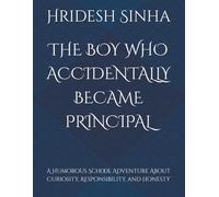 THE BOY WHO ACCIDENTALLY BECAME PRINCIPAL: A Humorous School Adventure About Curiosity, Responsibility, and Honesty