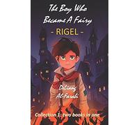 The Boy Who Became A Fairy - Rigel: Collection 1: Two Books In One