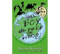 The Boy Who Biked the World Part Three by Alastair Humphreys Inconnu (Auteur)
