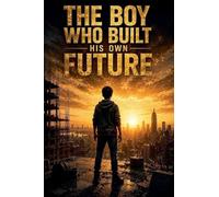 The Boy Who Built His Own Future
