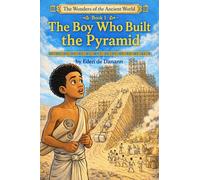 The Boy Who Built The Pyramid: Book 1 - The Wonders of the Acient World