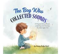 The Boy Who Collected Sounds: A Magical Story About Listening and Sharing for Kids Ages 4-8
