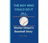 THE BOY WHO COULD DO IT ALL (Children's Biography): Shohei Ohtani's Baseball Story