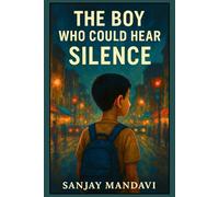 The Boy Who Could Hear Silence: A heart-touching, suspense-filled journey of a deaf boy who listens to the world in a different way.