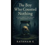 The Boy Who Counted Nothing: A Fable About the Weight of Unmeasured Things