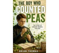 The Boy Who Counted Peas: The Story of Gregor Mendel for Kids