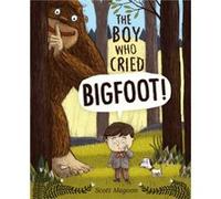 The Boy Who Cried Bigfoot by Scott Magoon Scott Magoon (Auteur)