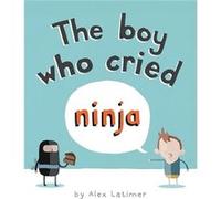 The Boy Who Cried Ninja by Alex Latimer Alex Latimer (Auteur)