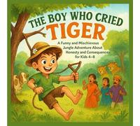 The Boy Who Cried Tiger: A Funny and Mischievous Jungle Adventure About Honesty and Consequences for Kids 4-8: Bedtime Story with Tigers, Farm Animals, and Educational Lessons for Preschoolers