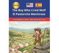 The Boy Who Cried Wolf El Pastorcito Mentiroso: Bilingual Fairy Tales: Illustrated English Spanish Side by Side ESL Resources for Kids, Dual Language Immersion & Bilingual Classroom Reading