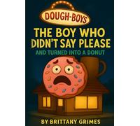 The Boy Who Didn’t Say Please: and Was Slowly Turned Into a Donut