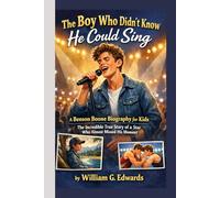 The Boy Who Didn't Know He Could Sing: A Benson Boone Biography for Kids: The Incredible Story Of A Star Who Almost Missed His Moment