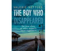 The Boy Who Disappeared: The True Story of Every Mother's Worst Nightmare...