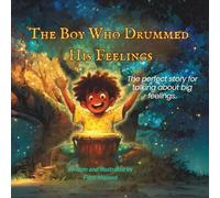 The Boy Who Drummed His Feelings: A Magical Bedtime Story for Kids About Anger Management, Emotions, Feelings and a Growth Mindset