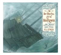 P J Lynch – The Boy Who Fell Off the Mayflower or John Howland's Good Fortune