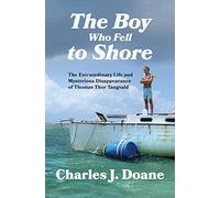 The Boy Who Fell to Shore: The Extraordinary Life and Mysterious Disappearance of Thomas Thor Tangvald