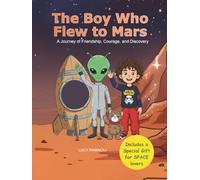 The Boy Who Flew to Mars: A Journey of Friendship, Courage, and Discovery