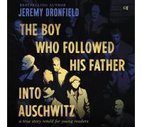 The Boy Who Followed His Father into Auschwitz : A True Story Retold for Young Readers