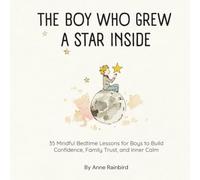 The Boy Who Grew a Star Inside: 35 Mindful Bedtime Lessons for Boys to Build Confidence, Family Trust, and Inner Calm