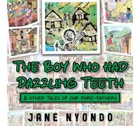 The Boy Who Had Dazzling Teeth & Other Tales Of Our Fore-Fathers