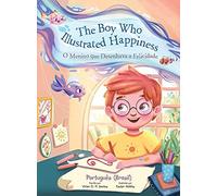 The Boy Who Illustrated Happiness / O Menino Que Desenhava A Felicidade - Portuguese (Brazil) Edition