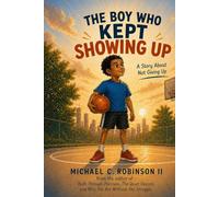 The Boy Who Kept Showing Up: A Story About Not Giving Up