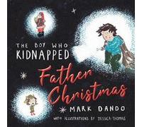 The Boy Who Kidnapped Father Christmas - Dando Mark - Silverwood Books Ltd - Livre en Anglais Dando MarkDando Mark (Auteur)