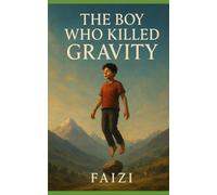 The Boy Who Killed Gravity: When joy defied physics, the world learned to fall again.