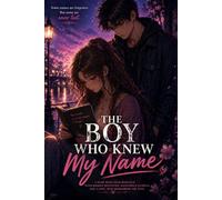The Boy Who Knew My Name: A Slow-Burn Teen Romance with Hidden Identities, Dangerous Secrets, and a Love That Remembers the Past