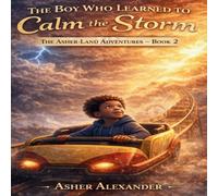 The Boy Who Learned to Calm the Storm: Because even the biggest storms can lead to the brightest light.